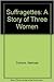 Suffragettes: A Story of Th...