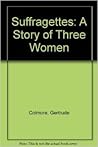 Suffragettes: A Story of Three Women