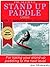 The Ultimate Stand Up Paddle Guide - Book 2 by Jon Michaels The Ultimate Stand Up Paddle Guide - Book 2 by Jon Michaels
