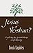 Jesus or Yeshua: Exploring ...