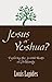 Jesus or Yeshua: Exploring the Jewish Roots of Christianity