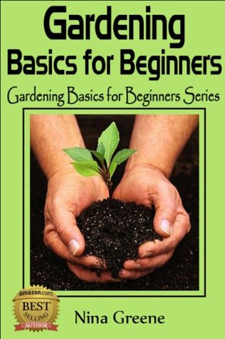 Gardening Basics: Gardening Basics For Beginners (Kindle Edition)