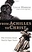 From Achilles to Christ: Why Christians Should Read the Pagan Classics