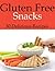 Gluten Free Snacks - 30 Delicious Recipes (Going Gluten Free Book 2)