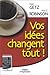 Vos Idées Changent Tout! : ...