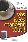 Vos Idées Changent Tout! : le secret de la réussite durable