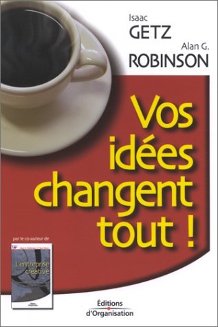 Vos Idées Changent Tout! : le secret de la réussite durable