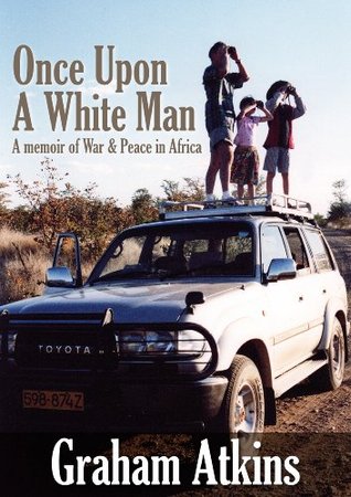 Once Upon a White Man: A Memoir of War & Peace in Africa (Kindle Edition)
