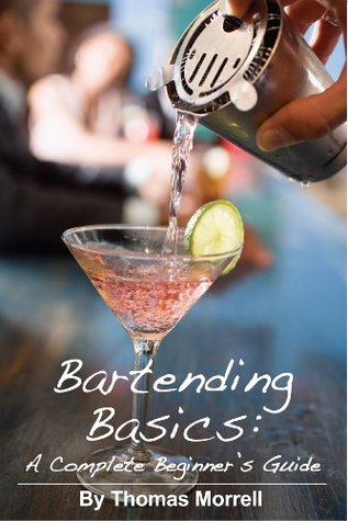 Bartending Basics: A Complete Beginner's Guide (Kindle Edition)