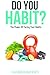 Do You Habit? The Power Of Facing Your Habits by Live Optimized