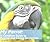 My Parrot: A Complete Guide to Raising and Caring for Parrots