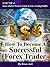 How To Become A Successful Forex Trader, Volume 4: Forex Market Wizard's Guide To Forex Trading Profit$