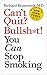 Can't Quit? Bullsh*t! You Can Stop Smoking