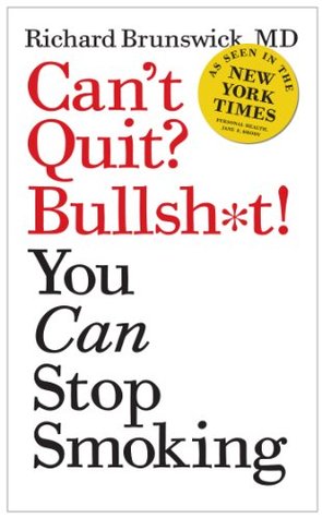 Can't Quit? Bullsh*t! You Can Stop Smoking (Kindle Edition)