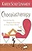 Chocolatherapy: Satisfying the Deepest Cravings of Your Inner Chick