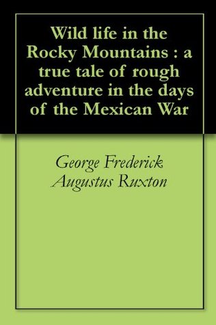 Wild life in the Rocky Mountains : a true tale of rough adventure in the days of the Mexican War (Kindle Edition)