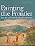 Painting the Frontier: the Art of New Zealand's Pioneers