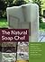 The Natural Soap Chef: Making Luxurious Delights from Cucumber Melon and Almond Cookie to Chai Tea and Espresso Forte