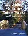 Releasing Guilt for Inner Peace: A companion to 4 Habits for Inner Peace Releasing Guilt for Inner Peace: A companion to 4 Habits for Inner Peace