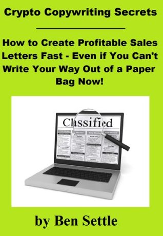 Crypto Copywriting Secrets - How to create profitable sales letters fast - even if you can't write your way out of a paper bag now