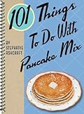 101 Things To Do With Pancake Mix