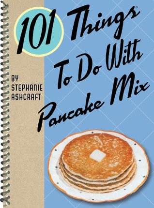 101 Things To Do With Pancake Mix (Kindle Edition)