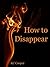 How to Disappear NOW