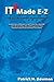 IT Made E-Z: A Guide to the Information Technology Industry: 1
