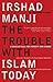 The Trouble with Islam Today by Irshad Manji