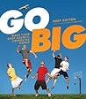 Go Big: Make Your...