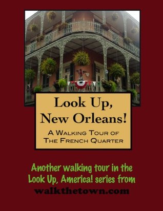 A Walking Tour of New Orleans - The French Quarter (Look Up, America! Series)