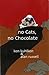 No Cats, No Chocolate