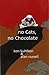 No Cats, No Chocolate