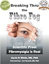 Book cover for Breaking Thru the Fibro Fog: Scientific Proof Fibromyalgia Is Real