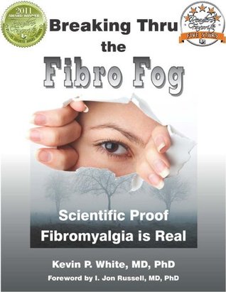 Breaking Thru the Fibro Fog: Scientific Proof Fibromyalgia Is Real (Kindle Edition)