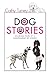 Dog Stories, Hilarious Tales of a Codependent Pet Owner