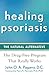 Healing Psoriasis by John O.A. Pagano