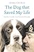 The Dog that Saved My Life by Isabel George