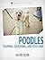 Poodle: Training, Grooming, and Dog Care