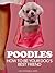 Poodles: How to Be Your Dog's Best Friend: From Mixed Breed and Designer Mutts to tips on training, grooming and health care. (101 Publishing: Pets Series)