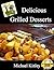 Delicious Grilled Desserts Recipes (What's Grilling Series Book 1)