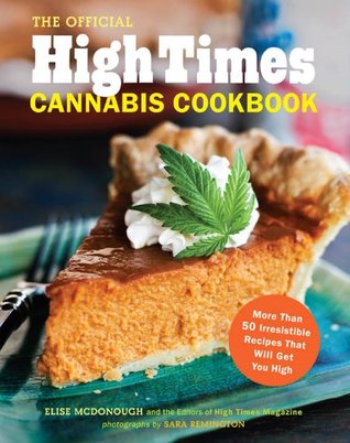 The Official High Times Cannabis Cookbook: More Than 50 Irresistible Recipes That Will Get You High (Kindle Edition)