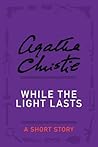 While the Light Lasts by Agatha Christie