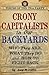 Crony Capitalists in Our Backyards: Who They Are, What They Do and How to Fight Back (Voices of the Tea Party)