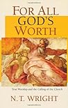 For All God's Worth: True Worship and the Calling of the Church Book cover for For All God's Worth: True Worship and the Calling of the Church