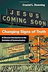 Book cover for Changing Signs of Truth: A Christian Introduction to the Semiotics of Communication