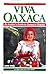 Viva Oaxaca: An Insider's Guide to Oaxaca's Charms