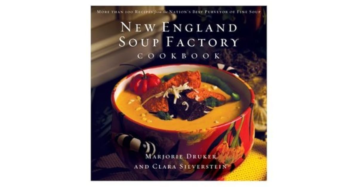These are the best books ever, according to the Goodreads ... New England Soup Factory Cookbook: More Than 100 Recipes ...