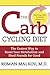 The Carb Cycling Diet: Balancing Hi Carb, Low Carb, and No Carb Days for Healthy Weight Loss