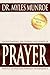 Understanding The Purpose And Power Of Prayer by Myles Munroe